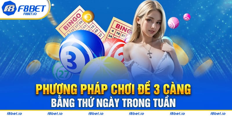 Chơi đề 3 càng dựa vào thứ ngày trong tuần