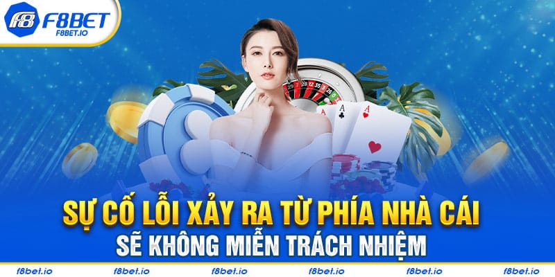 Sự cố lỗi xảy ra từ phía F8BET sẽ không miễn trách nhiệm