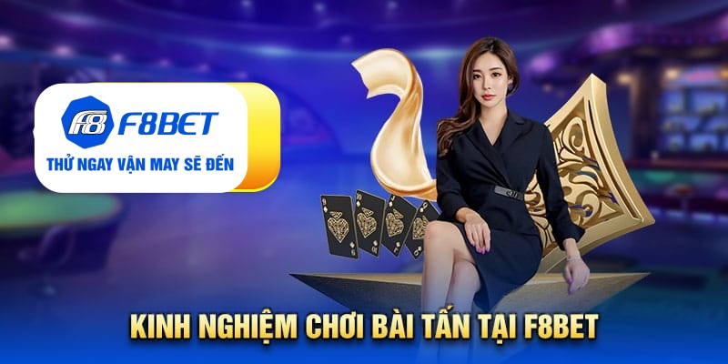 Kinh nghiệm chơi bài tấn tại f8bet