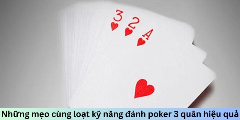 Những mẹo cùng loạt kỹ năng đánh poker 3 quân hiệu quả