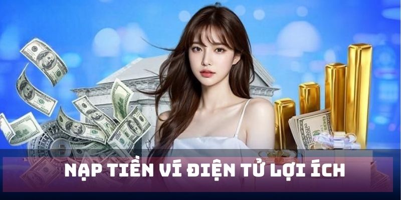 Ưu điểm nạp tiền mục ví điện tử tại hệ thống F8BET