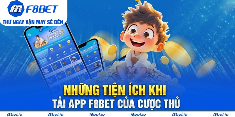Những tiện ích khi tải app F8bet của cược thủ